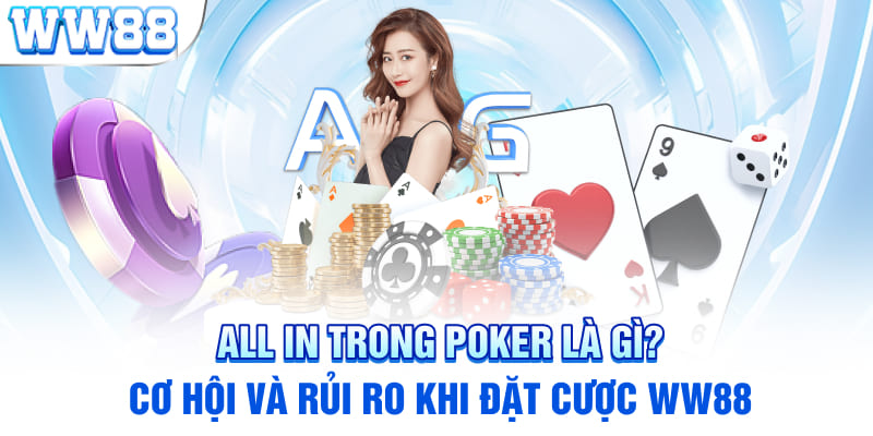 All In Trong Poker Là Gì? Cơ Hội và Rủi Ro Khi Đặt Cược WW88