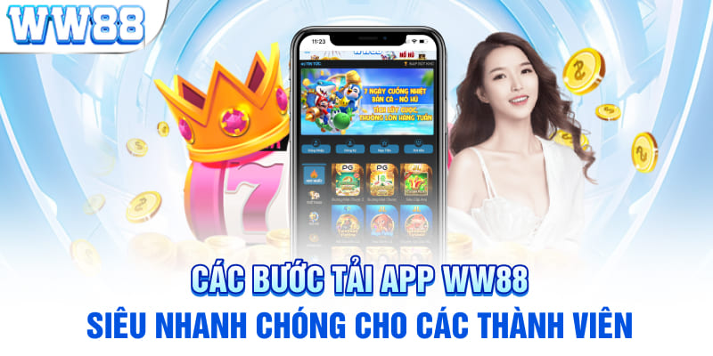 Các bước tải app WW88 siêu nhanh chóng cho các thành viên