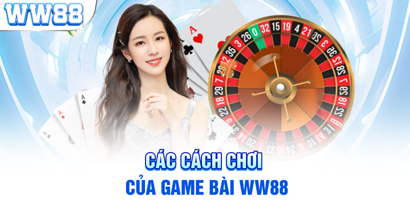 Các cách chơi của game bài WW88