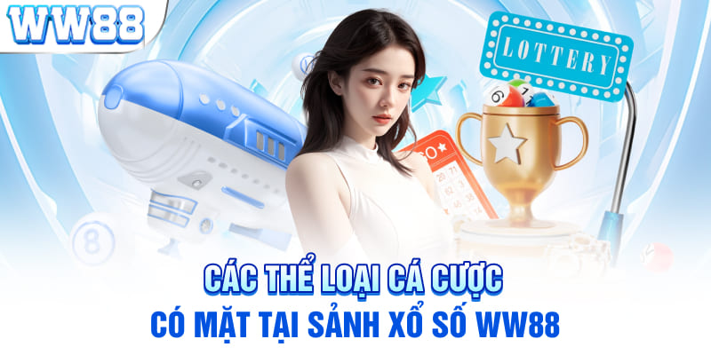 Các thể loại cá cược có mặt tại sảnh Xổ số WW88