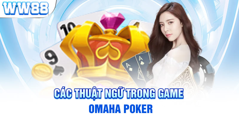 Các thuật ngữ trong game Omaha Poker