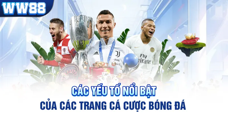 Các yếu tố nổi bật của các trang cá cược bóng đá