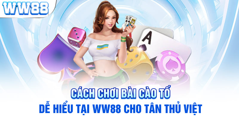 Cách chơi bài cào tố tại WW88 cơ bản tân thủ nên biết 