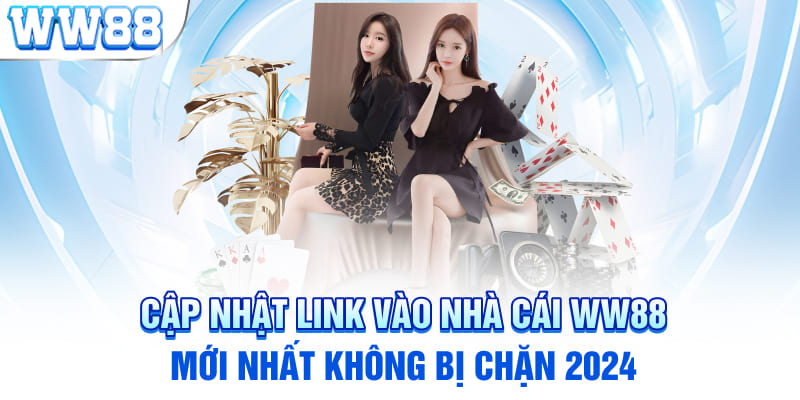 Cập nhật link vào nhà cái WW88 mới nhất không bị chặn 2024