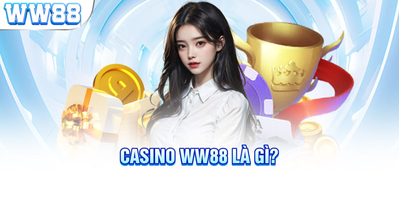 Casino WW88 là gì?