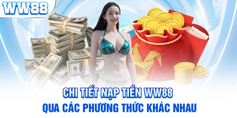 Chi tiết nạp tiền WW88 qua các phương thức khác nhau