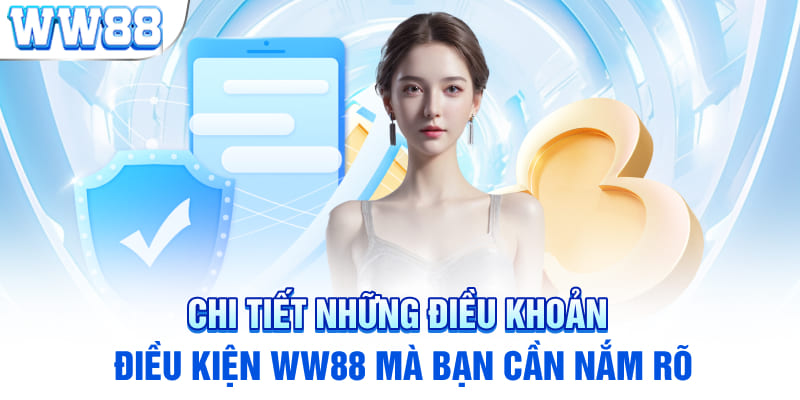 Chi tiết những điều khoản điều kiện WW88 mà bạn cần nắm rõ