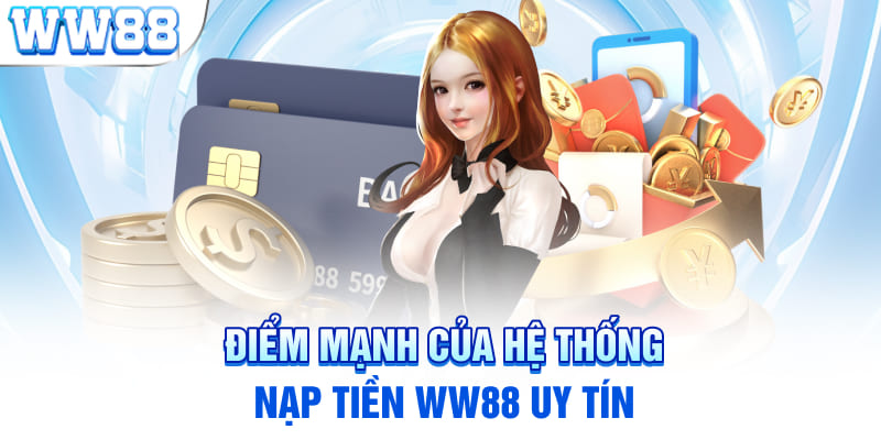 Điểm mạnh của hệ thống nạp tiền WW88 uy tín