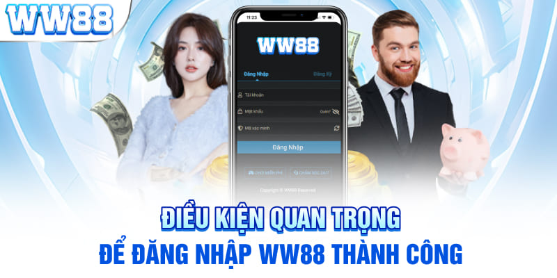 Điều kiện quan trọng để đăng nhập WW88 thành công