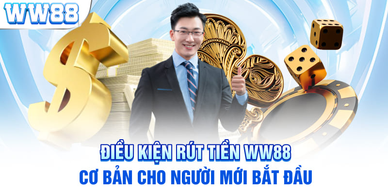 Điều kiện rút tiền WW88 cơ bản cho người mới bắt đầu