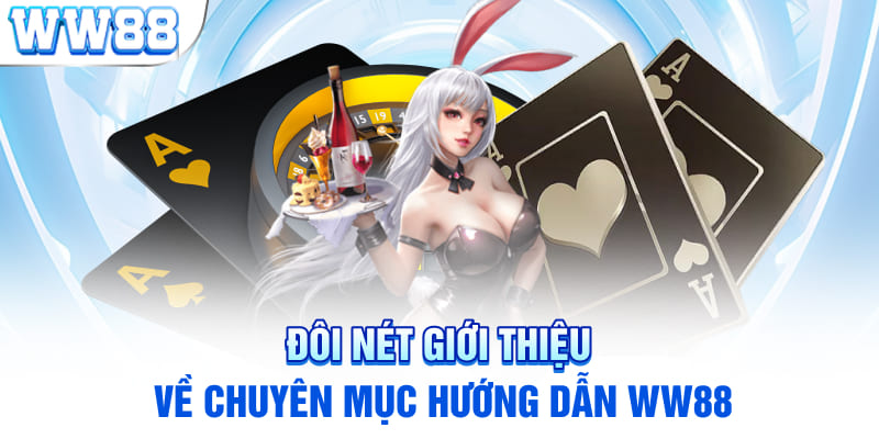 Đôi nét giới thiệu về chuyên mục hướng dẫn WW88