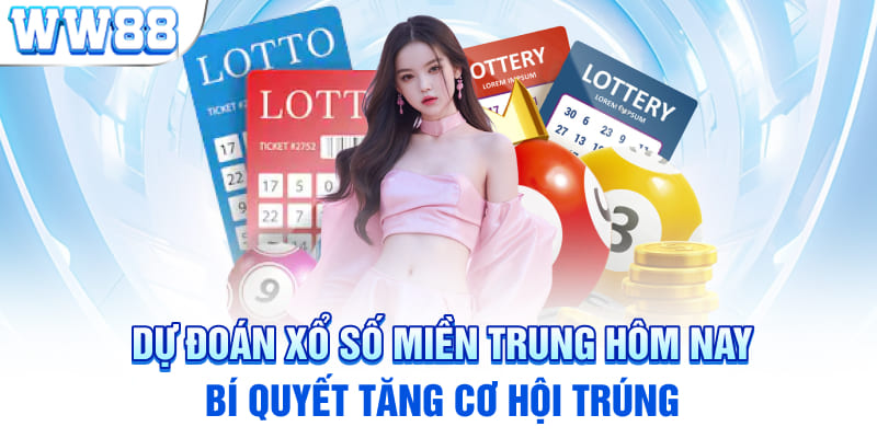 Dự Đoán Xổ Số Miền Trung Hôm Nay- Bí Quyết Tăng Cơ Hội Trúng