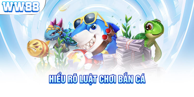 Hiểu rõ luật chơi bắn cá