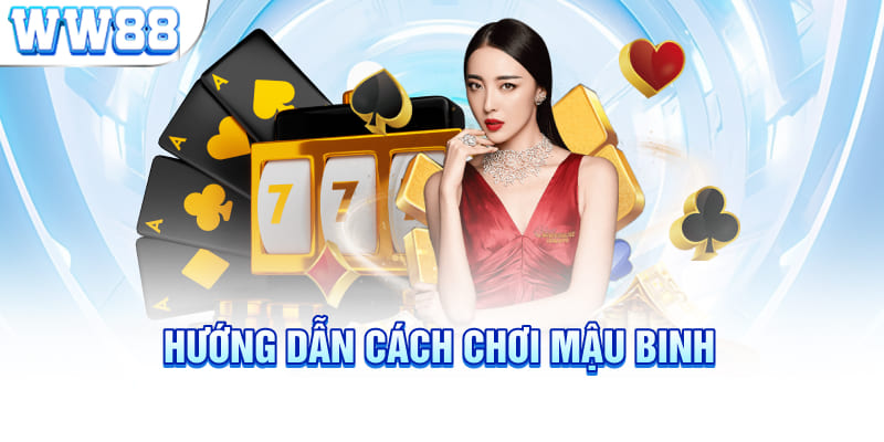 Hướng dẫn cách chơi Mậu Binh