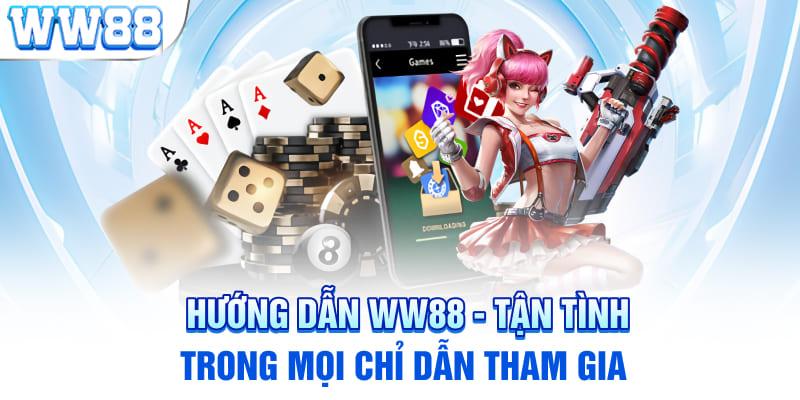 Hướng Dẫn WW88 - Tận Tình Trong Mọi Chỉ Dẫn Tham Gia