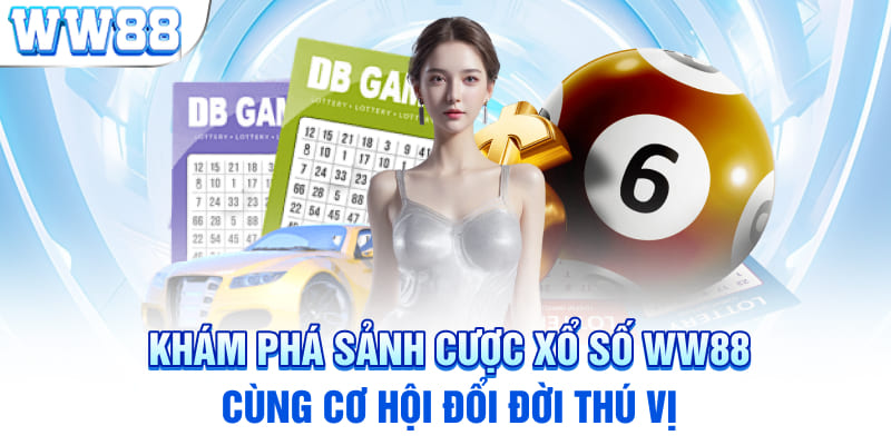 Khám Phá Sảnh Cược Xổ Số WW88 Cùng Cơ Hội Đổi Đời Thú Vị