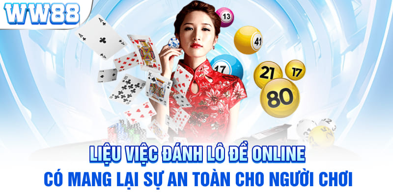 Liệu việc đánh lô đề online có mang lại sự an toàn cho người chơi