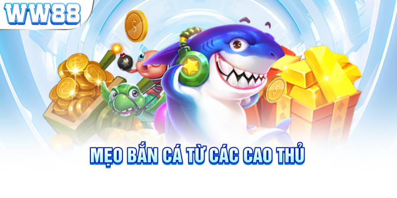 Mẹo bắn cá từ các cao thủ