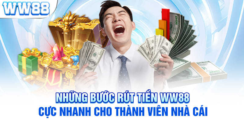 Những bước rút tiền WW88 cực nhanh cho thành viên nhà cái