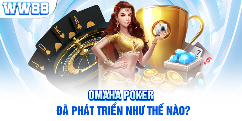 Omaha Poker đã phát triển như thế nào?