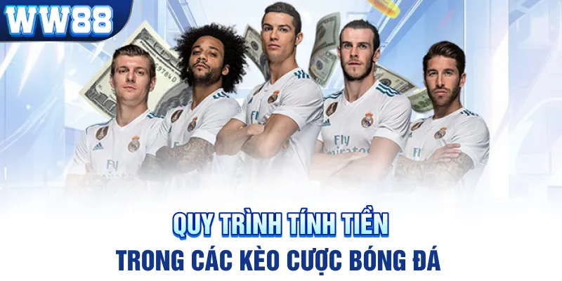 Quy trình tính tiền trong các kèo cược bóng đá