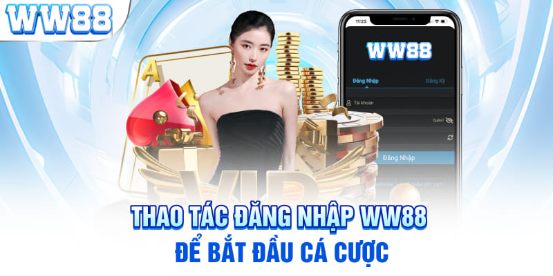 Thao tác đăng nhập WW88 để bắt đầu cá cược