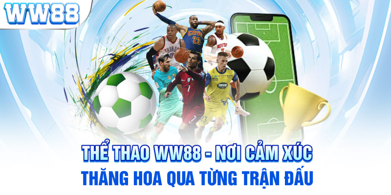 Thể Thao WW88 - Nơi Cảm Xúc Thăng Hoa Qua Từng Trận Đấu