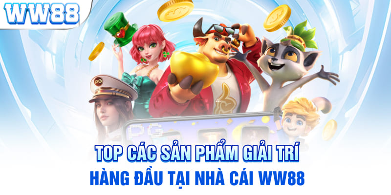 Top các sản phẩm giải trí hàng đầu tại nhà cái WW88