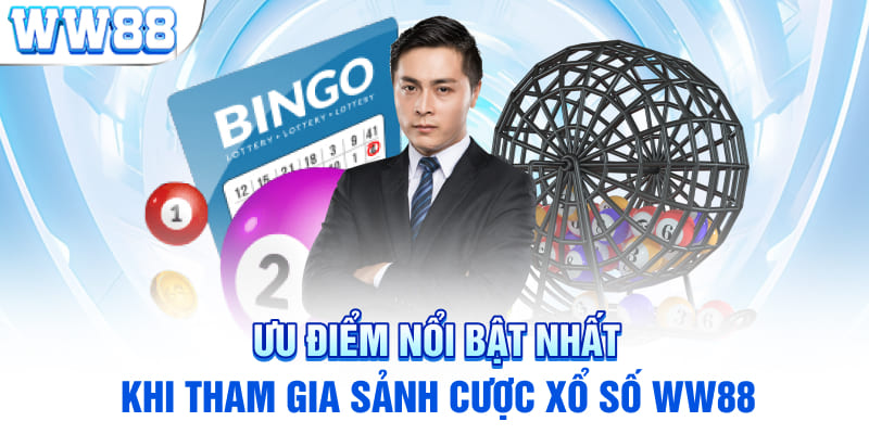 Ưu điểm nổi bật nhất khi tham gia sảnh cược Xổ số WW88