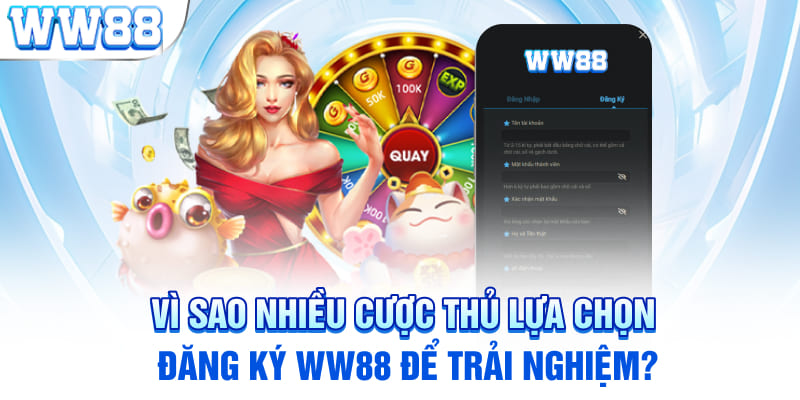 Vì sao nhiều cược thủ lựa chọn đăng ký WW88 để trải nghiệm?